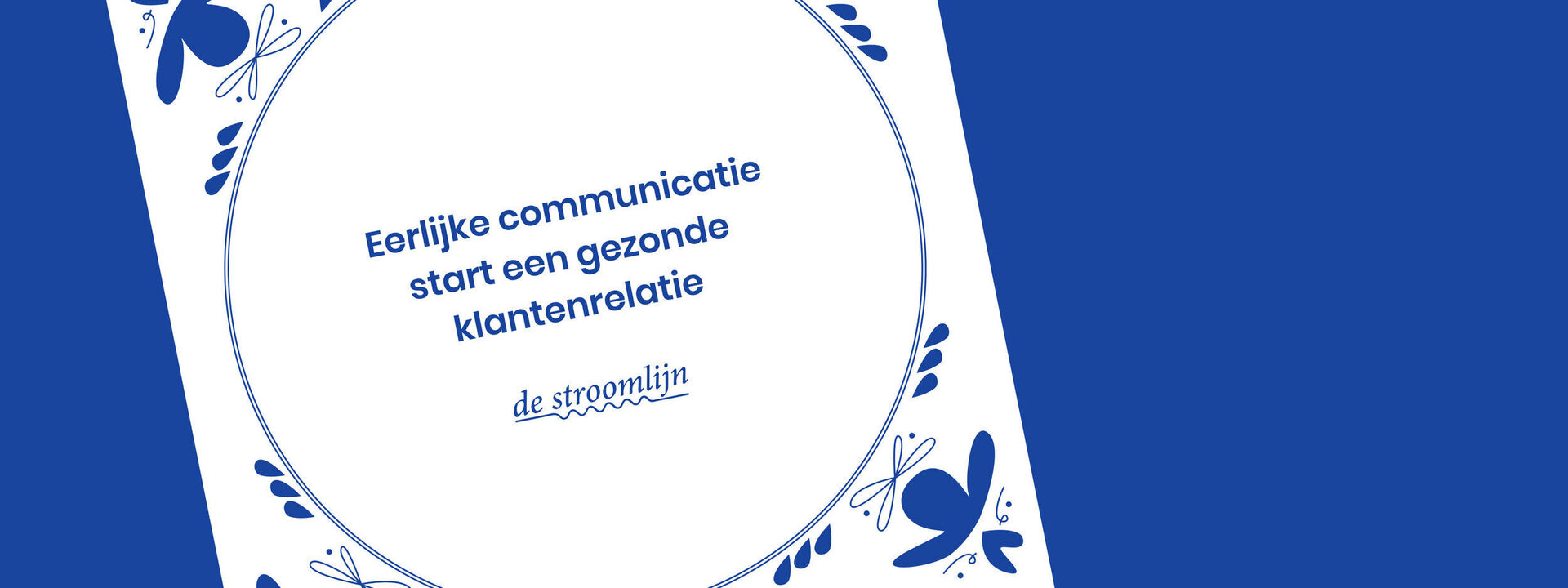 Eerlijke communicatie start een gezonde klantenrelatie 